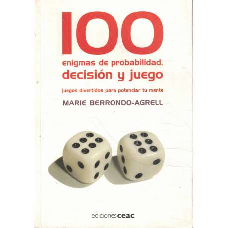 100 enigmas de probabilidad, decisión y juego. Juegos divertidos para potenciar tu mente