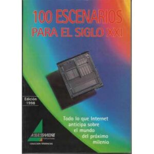 100 escenarios para el siglo XXI. Todo lo que internet anticipa sobre el mundo del próximo milenio
