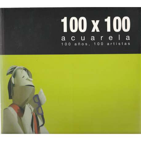 100 X 100 acuarela. 100 años, 100 artistas