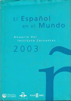 El español en el mundo. Anuario del Instituto Cervantes 2003
