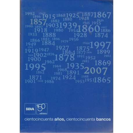 1857-2007 BBVA, cientocincuenta años, cientocincuenta bancos