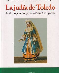 La judía de Toledo desde Lope de Vega hasta Franz Grillparzer