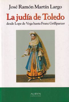 La judía de Toledo desde Lope de Vega hasta Franz Grillparzer