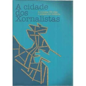 A cidade dos Xornalistas. A Coruña: 53 rúas e prazas con historia
