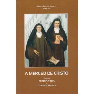 A merced de Cristo. Madres Teresa Toda y Teresa Guasch