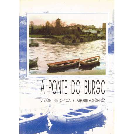 A Ponte do Burgo. Visión histórica e arquitectónica