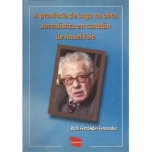 A provincia de Lugo na obra xornalística en castelán de Ánxel Fole