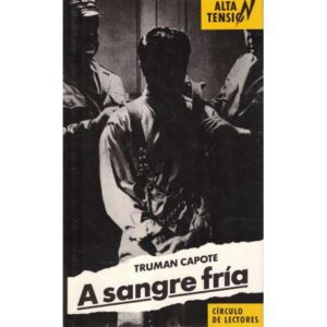 A sangre fría. Relato fidedigno de un asesinato múltiple y de sus consecuencias.