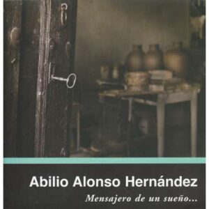 Abilio Alonso Hernández. Mensajero de un sueño...