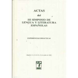 ACTAS DEL III SIMPOSIO DE LENGUA Y LITERATURA ESPAÑOLAS. Experiencias didácticas. (Madrid, octubre de 1996)