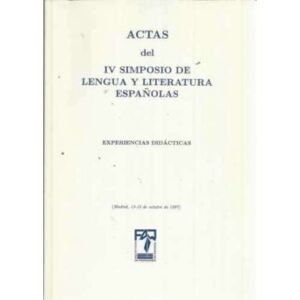 ACTAS DEL IV SIMPOSIO DE LENGUA Y LITERATURA ESPAÑOLAS. Experiencias didácticas. (Madrid, octubre de 1997)