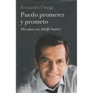 Puedo prometer y prometo. Mis años con Adolfo Suárez