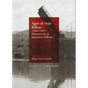 Agur al viejo Bilbao (1960-1985) Memorias de un donostiarra bilbaíno