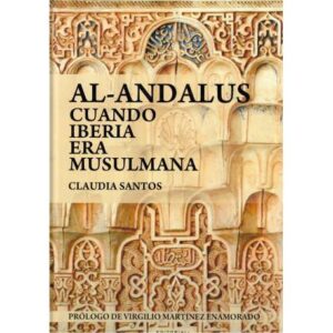 Al-Andalus. Cuando Iberia era musulmana