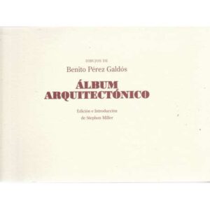 Álbum arquitectónico. Dibujos de Benito Pérez Galdós