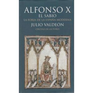 Alfonso X El Sabio. La forja de la España Moderna