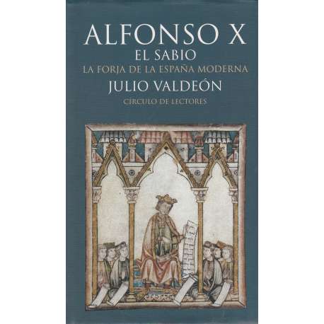 Alfonso X El Sabio. La forja de la España Moderna