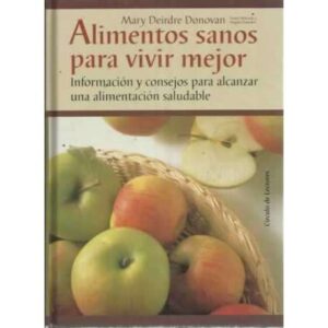 ALIMENTOS SANOS PARA VIVIR MEJOR. Información y consejos para alcanzar una alimentación saludable