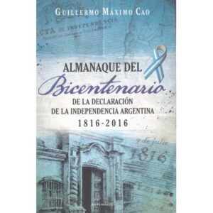 Almanaque del bicentenario de la Declaración de la Independencia Argentina 1816-2016