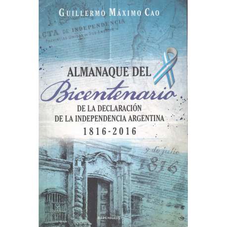 Almanaque del bicentenario de la Declaración de la Independencia Argentina 1816-2016