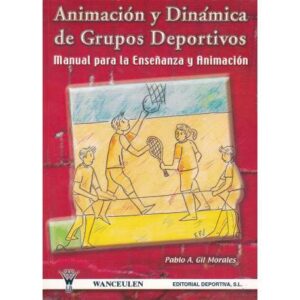 Animación y dinámica de grupos deportivos. Manual para la enseñanza y animación