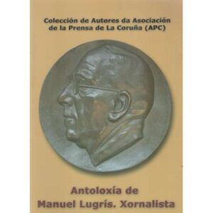 Antoloxía de Manuel Lugrís. Xornalista