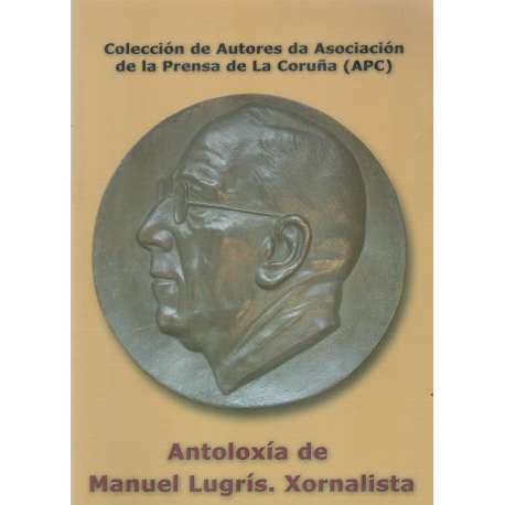 Antoloxía de Manuel Lugrís. Xornalista