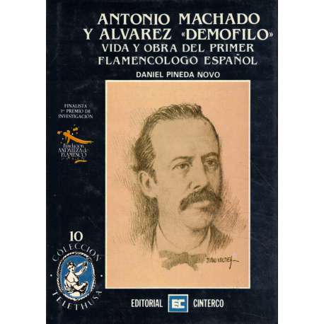 Antonio Machado y Álvarez Demofilo. Vida y obra del primer flamencólogo español