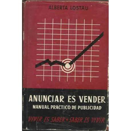 Anunciar es vender. Manual practico de publicidad. Vivir es saber, saber es vivir