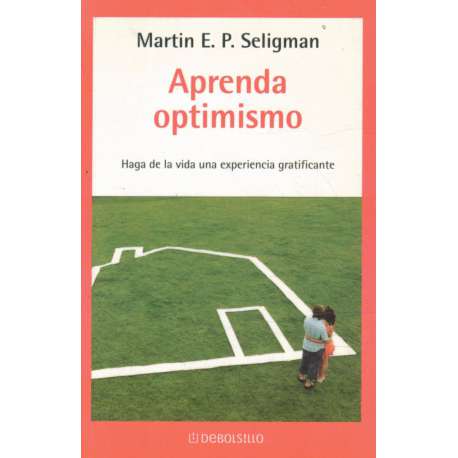 Aprenda optimismo. Haga de la vida una experiencia gratificante