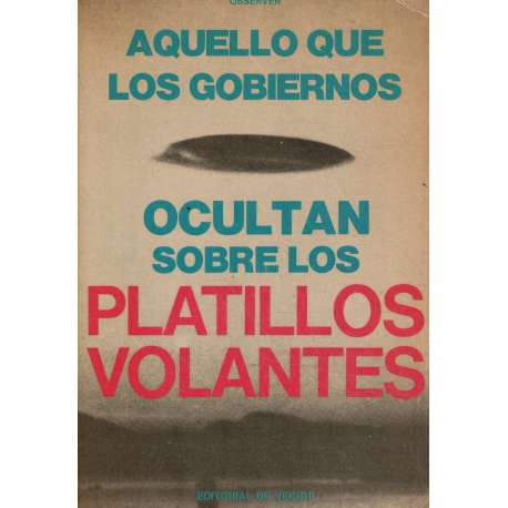 Aquello que los gobiernos ocultan sobre los platillos volantes