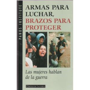 Armas para luchar, brazos para proteger. Las mujeres hablan de la guerra