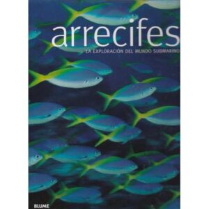 Arrecifes. La exploración del mundo submarino