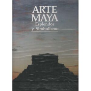 Arte Maya. Esplendor y simbolismo