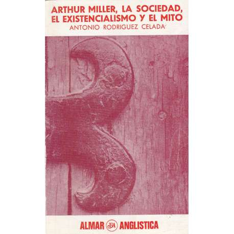 Arthur Miller, la sociedad, el existencialismo y el mito
