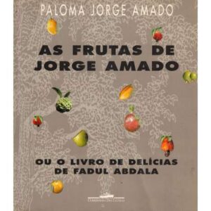 As frutas de Jorge Amado. Ou o livro de delícias de Fadul Abdala