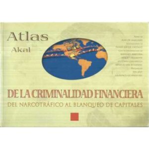 Atlas de la criminalidad financiera. Del narcotráfico al blanqueo de capitales