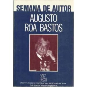 AUGUSTO ROA BASTOS. Semana de autor. Noviembre 1985