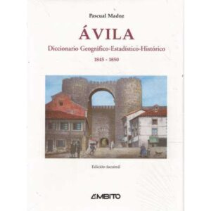 Ávila. Diccionario Geográfico-Estadístico-Histórico 1845-1850