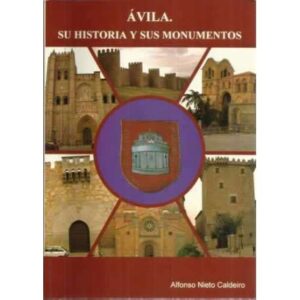 Ávila. Su historia y sus monumentos
