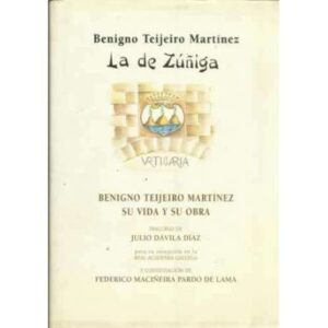 Benigno Teijeiro Martínez. Su vida y su obra. La de Zúñiga