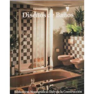 Bibliotecas Monográficas Daly de la Construcción. Serie: Cocinas y Baños. Volumen 5: Diseños de Baños