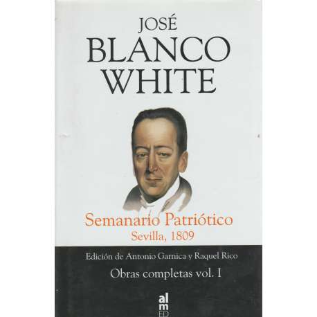 Blanco White. Seminario Patriótico Sevilla, 1809.Obras Completas Vol I