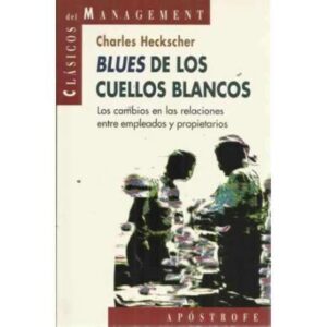 BLUES DE LOS CUELLOS BLANCOS. Lealtades de los directivos en una época de reestructuración de las corporaciones