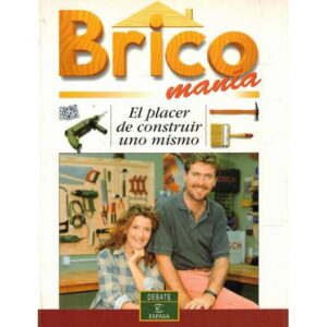 Bricomanía. El placer de construir uno mismo