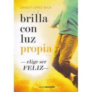 Brilla con luz propia. Elige ser feliz