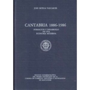 Cantabria 1886-1986. Formación y desarrollo de una economía moderna