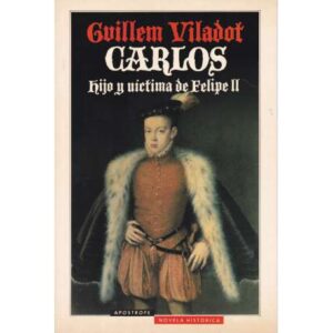 Carlos. Hijo y víctima de Felipe II
