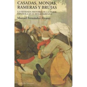 Casadas, monjas, rameras y brujas. La olvidada histora de la mujer española en el Renacimiento