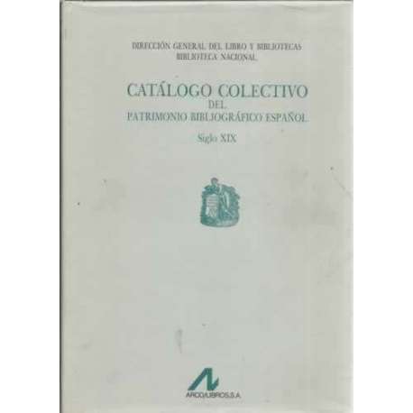 Catálogo colectivo del Patrimonio Bibliográfico Español, siglo XIX. Tomo I: A-ALM